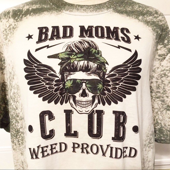 Whiskey Kiss Tops - Bad Moms Club Weed Provided Bleach Dye Graphic Tee